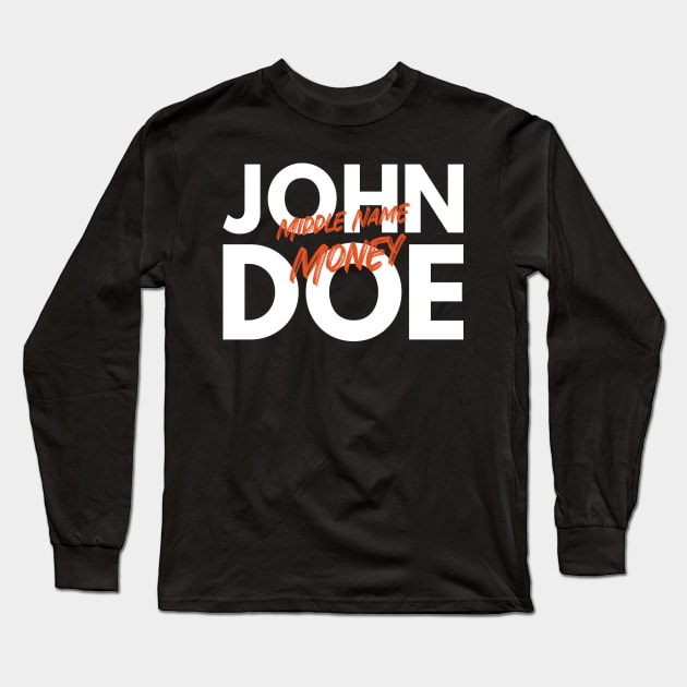 John Doe Middle Name Money Long Sleeve T-Shirt by PhatStylez